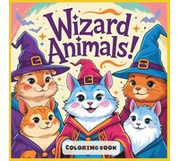 Wizard Animals!: A Coloring Journey Through the Magical Wild .