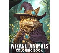 Wizard Animals Coloring Book: Enter Enchanted Creatures Coloring Pages with Mystical Critters and Cute Witchcraft Designs for All Ages to Relax