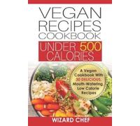 Wizard Chef Vegan Recipes Cookbook Under 500 Calories (Tascabile)