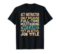 Wizard Job Title Quote - Funny ACT Instructor Maglietta