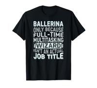 Wizard Job Title Quote - Funny Ballerina Maglietta