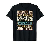 Wizard Job Title Quote - Funny Hospice RN Maglietta