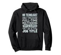 Wizard Job Title Quote - Funny MRI Technologist Felpa con Cappuccio
