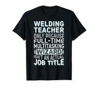 Wizard Job Title Quote - Funny Welding Teacher Maglietta