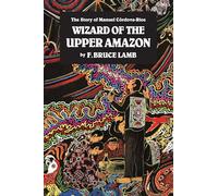 F. Bruce Lamb Wizard of the Upper Amazon (Tascabile)