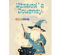 Wizard’s Journey A Magical Coloring Adventure: 45 Exciting Pages of Wizards, Spells, and Mystical Scenes