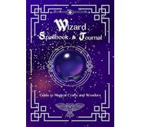 Wizard Spellbook: A Young Wizard Guide to Magical Crafts and Wonders. A Kid's Journal to Write, Draw, Doodle their own Spells, Portions, and Magical Adventures.