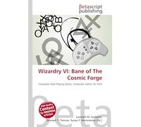 Wizardry VI: Bane of The Cosmic Forge: Computer Role-Playing Game, Computer Game, Sir-Tech