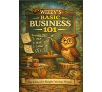 Wizzy’s Basic Business 101: Big Ideas for Bright Young Minds