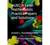 WJEC A Level Mathematics Practice Papers and Solutions: A2 Unit 3 - Pure Mathematics