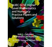WJEC GCSE Higher Level Mathematics and Numeracy Practice Papers and Solutions: Unit 3 - Calculator, Mathematics and Numeracy