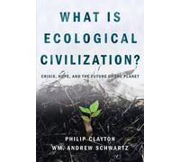Wm Andrew Schwartz Philip Clayton What is Ecological Civilization (Tascabile)