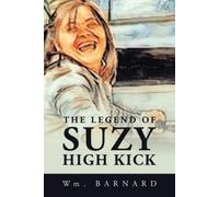 Wm Barnard The Legend of Suzy High Kick (Tascabile)
