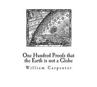 Wm Carpenter One Hundred Proofs that the Earth is not a Globe (Tascabile)