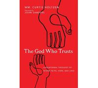 Wm. Curtis Holt The God Who Trusts - A Relational Theology of Divine (Tascabile)