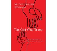 Wm. Curtis Holt The God Who Trusts - A Relational Theology of Divine (Tascabile)