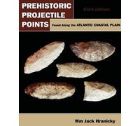 Wm Jack Hranick Prehistoric Projectile Points Found Along the Atlant (Tascabile)