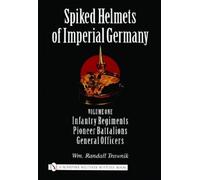 Spiked Helmets Of Imperial Germany: Infantry Regiments - Pioneer Battalions - General Officers (1)