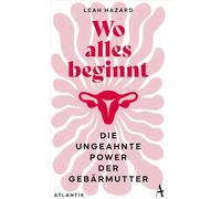Wo alles beginnt: Die ungeahnte Power der Gebärmutter