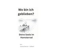 Wo bin ich geblieben: Deine Seele im Hamsterrad. Über stille Erschöpfung und das Wiederfinden deiner selbst.