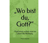 „Wo bist du, Gott?“: Manchmal verliert man im Leben die Richtung.