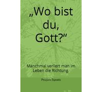 „Wo bist du, Gott?“: Manchmal verliert man im Leben die Richtung.