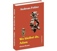 Wo bleibst du, Adam ?: Ein Kloster-Roman