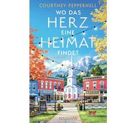 Wo das Herz eine Heimat findet: Roman