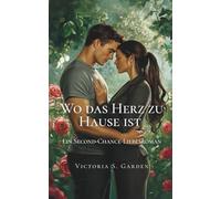 Wo das Herz zu Hause ist: Ein Second-Change-Liebesroman