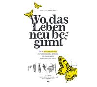 Wo das Leben neu beginnt: Das Mutmachbuch für stürmische Zeiten, in denen sich alles neu sortiert