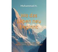 Wo das Leben neu beginnt: eine Geschichte von Mut, Leben, Sterben und der Kraft weiter zu gehen