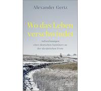 Wo das Leben verschwindet: Aufzeichnungen eines deutschen Sanitäters an der ukrainischen Front