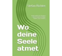 Wo deine Seele atmet: Achtsamkeit im Glauben - Stress loslassen, Ruhe finden, Sinn erleben.