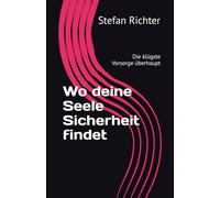 Wo deine Seele Sicherheit findet: Die klügste Vorsorge überhaupt