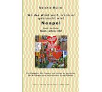 Wo der Wind weiß, wann er gebraucht wird: Ciao, altes Ich!: Neapel, Band 1 der Reihe Ciao, altes Ich!