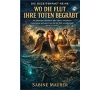 Wo die Flut ihre Toten begräbt: Ein packendes Abenteuer voller Opfer, versunkener Geheimnisse und einer Crew, die die Welt verraten muss, um sie zu retten (Band 3)