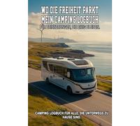 Wo die Freiheit parkt - Mein Camper Logbuch: Camping Logbuch Wohnwagen Reisetagebuch - Camper Wohnmobil Reise Logbuch - Tolles Geschenk für Camper & ... Reisen und Erinnerungen festhalten wollen.
