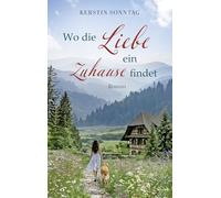 Wo die Liebe ein Zuhause findet: Roman