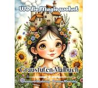 Wo die Magie wohnt: Ein traumhaftes Graustufen-Malbuch voller Fantasie, Elfen, Tiere und zauberhafter Orte - Dreamworldcoloring von Yvonne Meerstra