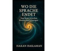 Wo die Sprache endet: Eine Reise zwischen Illusion und Schweigen
