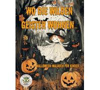 Wo die wilden Geister wohnen ... Halloween Malbuch für Kinder, pädagogisch wertvoll, Grusel Ausmalbuch: Ausmalbilder in verschiedenen ... Schwierigkeitsstufen ab 7 Jahren
