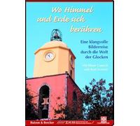 Wo Himmel und Erde sich berühren. Eine klangvolle Bildreise durch die Welt der Glocken