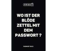 Wo ist der blöde Zettel mit dem Passwort?: Lustiges Passwortbuch zum Eintragen - A-Z Register