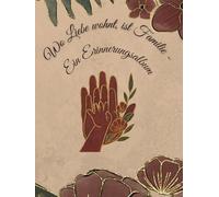 Wo Liebe wohnt, ist Familie - Ein Erinnerungsalbum: Ein liebevoll gestaltetes Erinnerungsalbum zum Einkleben, Aufschreiben und Bewahren eurer schönsten Familienmomente