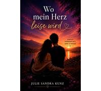 Wo mein Herz leise wird: Ein Roman über die Liebe, die bleibt