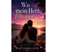 Wo mein Herz leise wird: Ein Roman über die Liebe, die bleibt