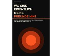 Wo sind eigentlich meine Freunde hin?: Warum Männerfreundschaften verschwinden, und wie du sie zurückholst