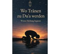 Wo Tränen zu Du'a werden | Wenn Heilung beginnt | Islamische Bücher zur Stärkung des Iman