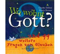 Wo wohnt Gott?: ... und 99 weitere Fragen zum Glauben