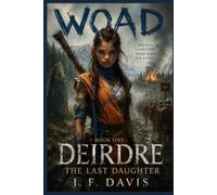 WOAD: BOOK ONE: DEIRDRE, THE LAST DAUGHTER